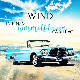 In einem himmelblauen Cadillac by Wind