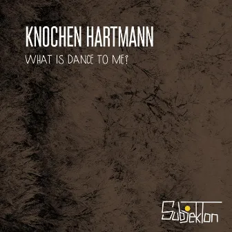 What Is Dance to Me by Knochen Hartmann