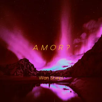 Amor? by Wan Sheipi