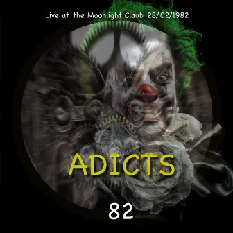 Adicts 82 (Live at the Moonlight 1982) by The Adicts