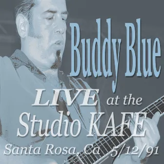 Buddy Blue LIVE! at the Studio KAFE by Buddy Blue