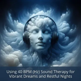 Using 40 BPM (Hz) Sound Therapy for Vibrant Dreams and Restful Nights by Hz Causing Sleep