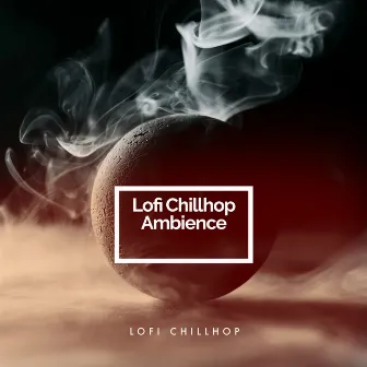 Lofi Chillhop Ambience by Lofi Chillhop