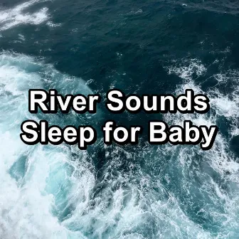 River Sounds Sleep for Baby by Loopable Ocean Waves