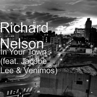 In Your Town (feat. Jacobe Lee & Venimos) by Richard Nelson