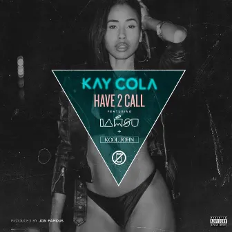 Have 2 Call (feat. IamSu! & Kool John) - Single by Kay Cola