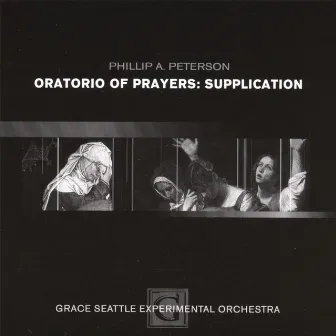 Oratorio of Prayers: Supplication by Phillip Peterson