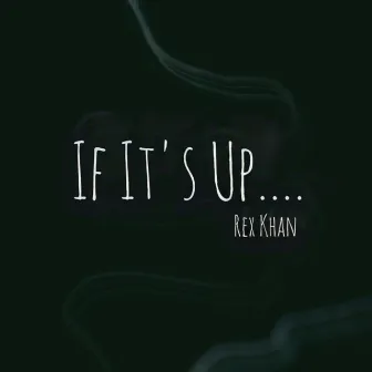 If It's Up.... by Rex Khan