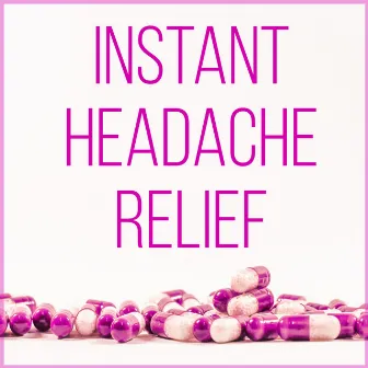 Instant Headache Relief – Migraine Treatment, Pain Relief, New Age Music to Stop Headache, Pain Killers, Relaxation Exercises, Serenity, Healing Power by Healing Touch Academy