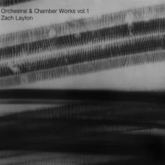 Orchestral & Chamber Works, Vol. 1 by Zach Layton