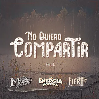 No Quiero Compartir by La Maquinaria Norteña