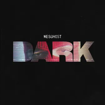 DARK by WesGhost