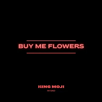 Buy Me Flowers by King Moji