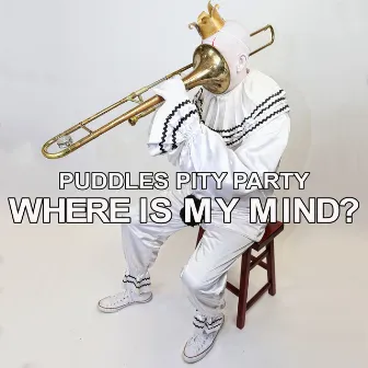 Where Is My Mind by Puddles Pity Party