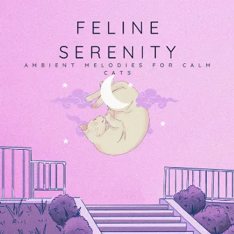 Feline Serenity: Ambient Melodies for Calm Cats by Sounds of Less