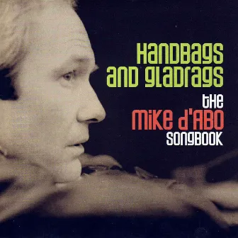 Handbags And Gladrags - The Mike D'Abo Songbook by Mike D'Abo