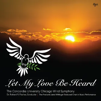 Let My Love Be Heard by Concordia University Chicago Wind Symphony