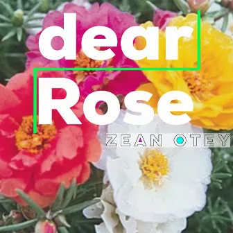 Dear Rose by Zean Otey