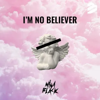 I'm No Believer by Nina Black