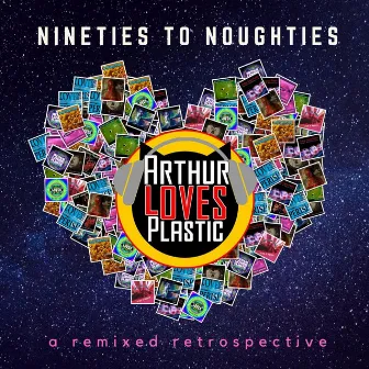 Nineties to Noughties by Arthur Loves Plastic