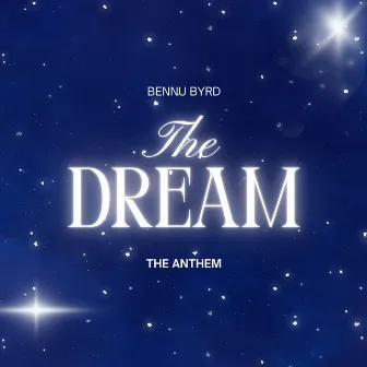 The Dream (The Anthem) by Bennu Byrd