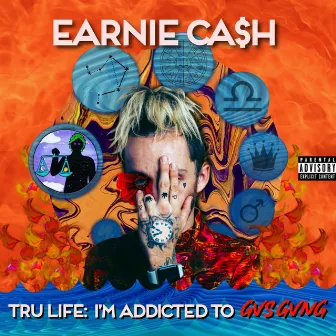 Tru Life: I'm Addicted to GvsGvng by Earnie Ca$h