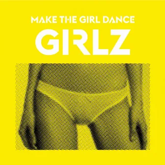 Girlz by Make The Girl Dance