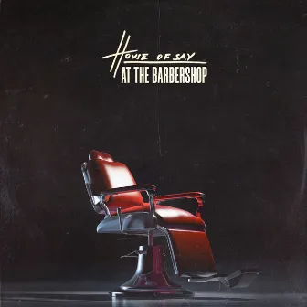 At The Barbershop by HOUSE OF SAY