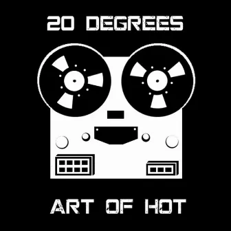 20 Degrees by Art of Hot