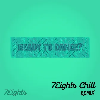 Ready To Dance? (Chill Remix) by 7Eights