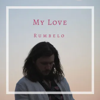 My Love by Rumbelo