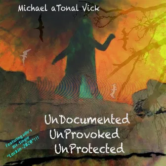 Undocumented Unprovoked Unprotected by Michael ATONAL Vick