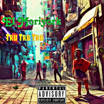 Tru Tru Tru by El MoriYork