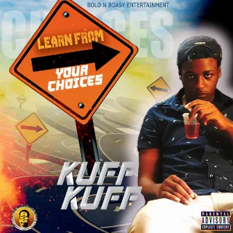 Learn From Your Choices by Kuff Kuff