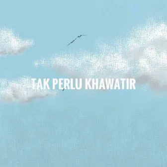 Tak Perlu Khawatir by Unknown Artist