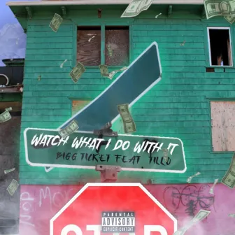 Watch What I Do With It by Bigg Ticket