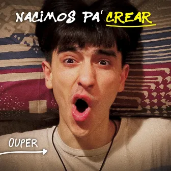 Nacimos Pa' Crear by Ouper