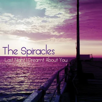 Last Night I Dreamt About You by The Spiracles