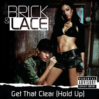 Get That Clear (Hold Up) by Brick & Lace