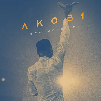 Akobi (The First Born From Among The Dead) by Tee Worship