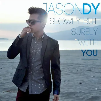 Slowly but Surely With You by Jason Dy