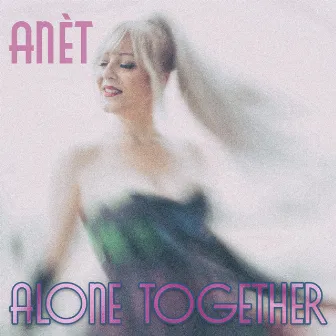 Alone Together by Anèt