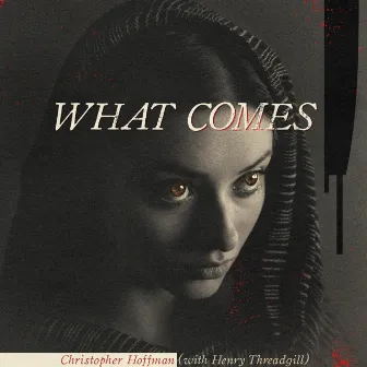 What Comes by Christopher Hoffman