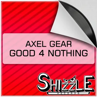 Good 4 Nothing by Axel Gear