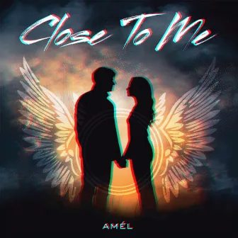 Close To Me by Amél