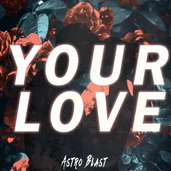 Your Love by Astro Blast