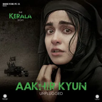 Aakhir Kyun Unplugged (From The Kerala Story) (Original Soundtrack) by Bishakh Jyoti