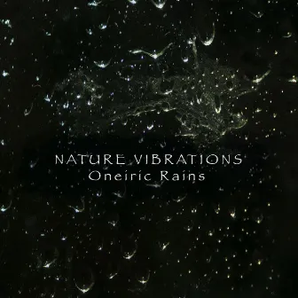 Oneiric Rains by Nature Vibrations