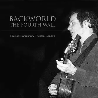 The Fourth Wall: Live at Bloomsbury Theater, London by Backworld