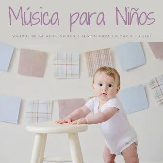 Música Para Niños: Sonidos De Pájaros, Viento y Bosque Para Calmar A Tu Bebé by Pro Musica Para Niños Rosario